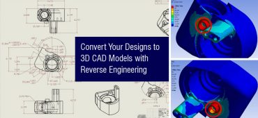 Convert Your Designs to 3D CAD Models with Reverse Engineering