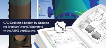 CAD Drafting & Design by Analysis for Pressure Vessel Fabricators to get ASME certification