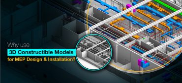 Why use 3D Constructible Models for MEP Design and Installation